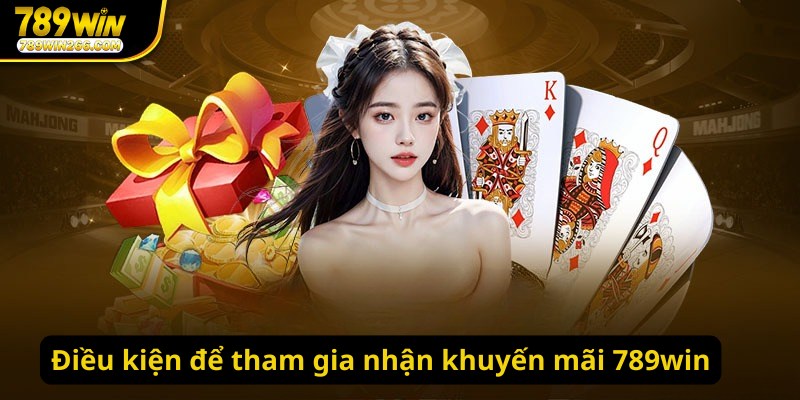 Điều kiện để tham gia nhận khuyến mãi 789win