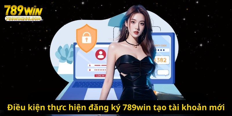 Điều kiện thực hiện đăng ký 789win tạo tài khoản mới