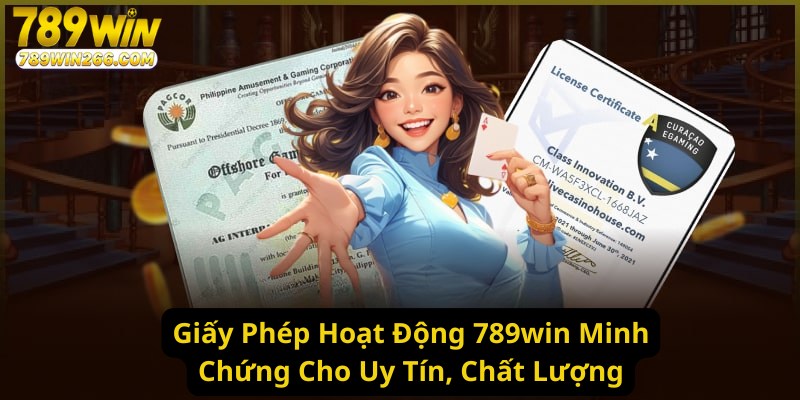 Giấy Phép Hoạt Động 789win Minh Chứng Cho Uy Tín, Chất Lượng