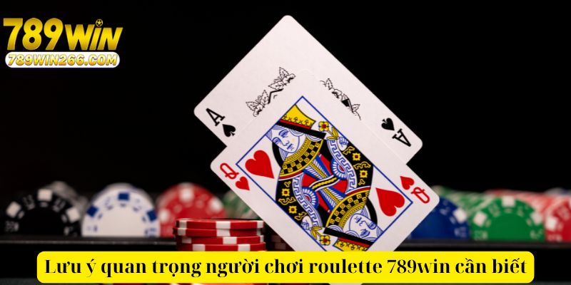 Lưu ý quan trọng người chơi roulette 789win cần biết