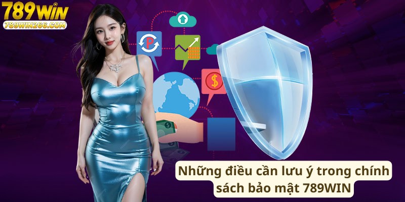 Những điều cần lưu ý trong chính sách bảo mật 789WIN