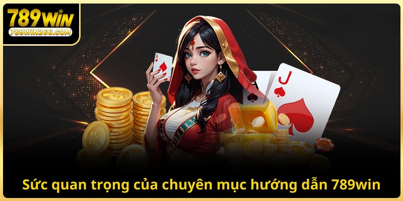 Sức quan trọng của chuyên mục hướng dẫn 789win