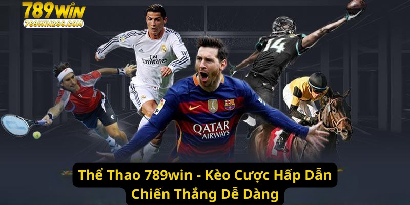 Thể Thao 789win - Kèo Cược Hấp Dẫn, Chiến Thắng Dễ Dàng