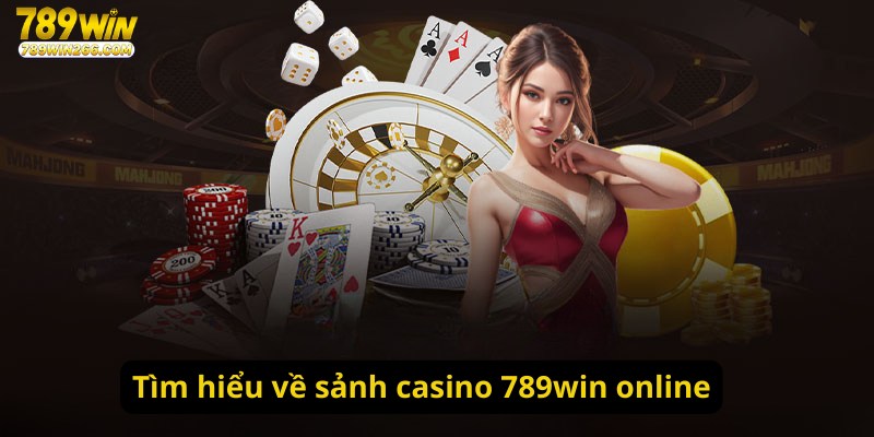 Tìm hiểu về sảnh casino 789win online