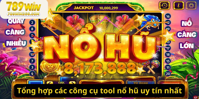 Tổng hợp các công cụ tool nổ hũ uy tín nhất hiện nay