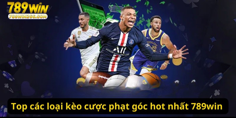 Top các loại kèo cược phạt góc hot nhất 789win 