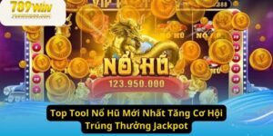 Top Tool Nổ Hũ Mới Nhất Tăng Cơ Hội Trúng Thưởng Jackpot